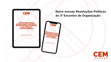 Resoluções Políticas do 3º Encontro de Organização: Fortalecer nossa Organização Comunista no seio do Proletariado e das Massas Trabalhadoras