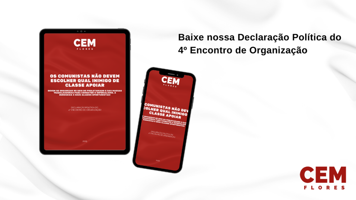 Declaração Política do 4º Encontro de Organização: Os Comunistas não devem escolher qual inimigo de classe apoiar